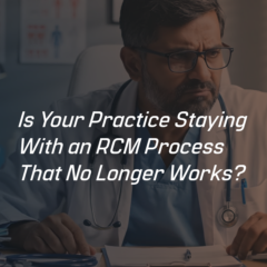 Is Your Practice Staying With an RCM Process That No Longer Works?