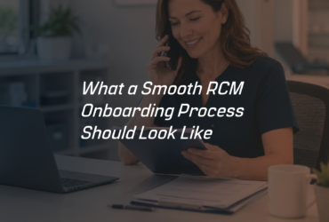 BLOG 05 - What a Smooth RCM Onboarding Process Should Look Like BLOG 05 - What a Smooth RCM Onboarding Process Should Look Like