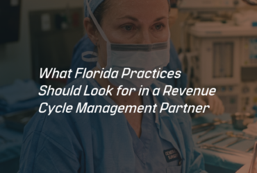BLOG 06 - What Florida Practices Should Look for in a Revenue Cycle Management Partner BLOG 06 - What Florida Practices Should Look for in a Revenue Cycle Management Partner